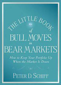 The Little Book of Bull Moves in Bear Markets: How to Keep your Portfolio Up When the Market is Down