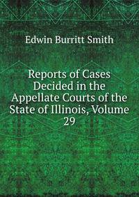 Reports of Cases Decided in the Appellate Courts of the State of Illinois, Volume 29