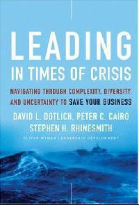 Leading in Times of Crisis : Navigating Through Complexity, Diversity and Uncertainty to Save Your Business