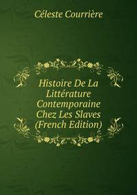 Histoire De La Litterature Contemporaine Chez Les Slaves (French Edition)