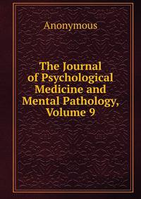 The Journal of Psychological Medicine and Mental Pathology, Volume 9