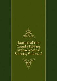 Journal of the County Kildare Archaeological Society, Volume 2