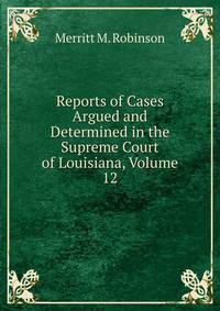 Reports of Cases Argued and Determined in the Supreme Court of Louisiana, Volume 12