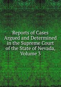 Reports of Cases Argued and Determined in the Supreme Court of the State of Nevada, Volume 3