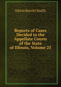 Reports of Cases Decided in the Appellate Courts of the State of Illinois, Volume 25