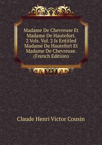 Madame De Chevreuse Et Madame De Hautefort. 2 Vols. Vol. 2 Is Entitled Madame De Hautefort Et Madame De Chevreuse. (French Edition)
