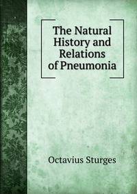 The Natural History and Relations of Pneumonia