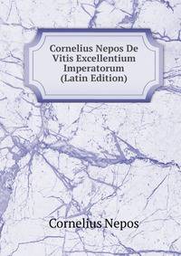 Cornelius Nepos De Vitis Excellentium Imperatorum (Latin Edition)