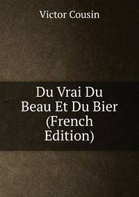 Du Vrai Du Beau Et Du Bier (French Edition)