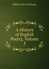 A History of English Poetry, Volume 3