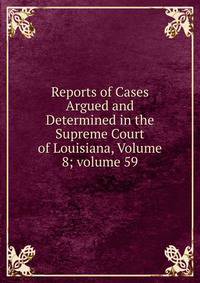 Reports of Cases Argued and Determined in the Supreme Court of Louisiana, Volume 8; volume 59