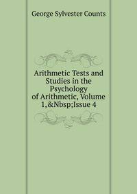 Arithmetic Tests and Studies in the Psychology of Arithmetic, Volume 1,&amp;Nbsp;Issue 4