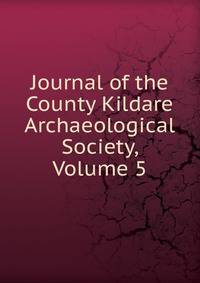 Journal of the County Kildare Archaeological Society, Volume 5