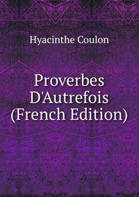 Proverbes D'Autrefois (French Edition)