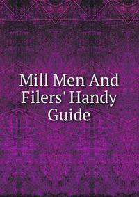 Mill Men And Filers' Handy Guide