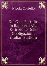 Del Caso Fortuito in Rapporto Alla Estinzione Delle Obbligazioni . (Italian Edition)