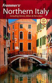 Frommer's Northern Italy: including Venice, Milan & the Lakes