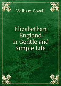Elizabethan England in Gentle and Simple Life: Being I. England