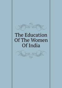 The Education Of The Women Of India