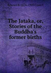 The Jataka, or, Stories of the Buddha's former births