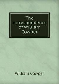 The correspondence of William Cowper