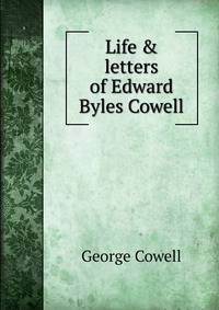 Life &amp; letters of Edward Byles Cowell