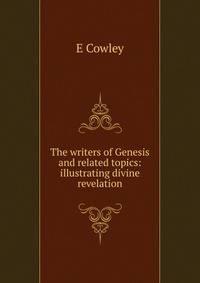 The writers of Genesis and related topics: illustrating divine revelation