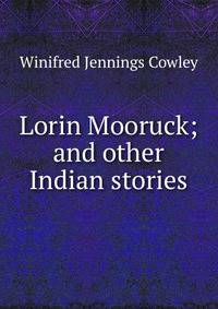 Lorin Mooruck; and other Indian stories