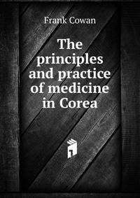 The principles and practice of medicine in Corea