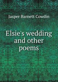 Elsie's wedding and other poems