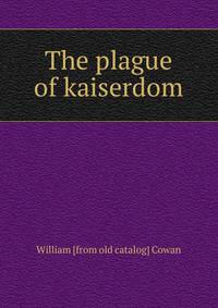 The plague of kaiserdom