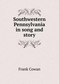 Southwestern Pennsylvania in song and story