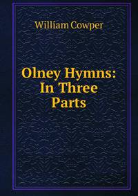 Olney Hymns: In Three Parts