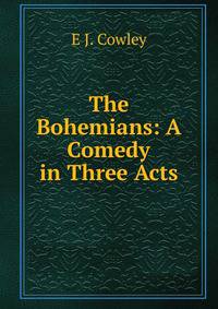 The Bohemians: A Comedy in Three Acts