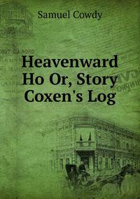 Heavenward Ho Or, Story Coxen's Log