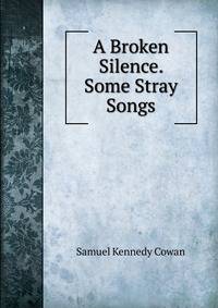 A Broken Silence. Some Stray Songs