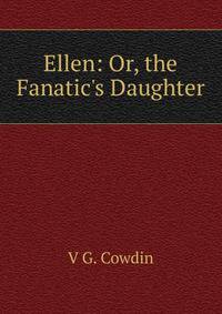 Ellen: Or, the Fanatic's Daughter
