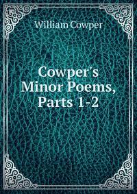 Cowper's Minor Poems, Parts 1-2
