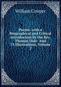 Poems. with a Biographical and Critical Introduction by the Rev. Thomas Dale: And 75 Illustrations, Volume 2
