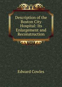 Description of the Boston City Hospital: Its Enlargement and Reconstruction