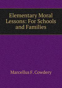 Elementary Moral Lessons: For Schools and Families