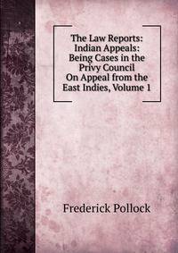 The Law Reports: Indian Appeals: Being Cases in the Privy Council On Appeal from the East Indies, Volume 1