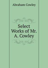 Select Works of Mr. A. Cowley