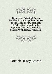 Reports of Criminal Cases Decided in the Appellate Courts of the State of New York and of Other States, and in the Supreme Court of the United States: With Notes, Volume 2