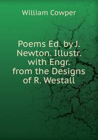 Poems Ed. by J. Newton. Illustr. with Engr. from the Designs of R. Westall