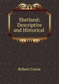 Shetland: Descriptive and Historical .