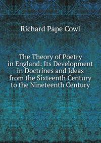 The Theory of Poetry in England: Its Development in Doctrines and Ideas from the Sixteenth Century to the Nineteenth Century