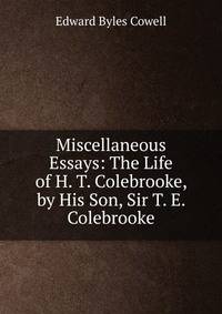 Miscellaneous Essays: The Life of H. T. Colebrooke, by His Son, Sir T. E. Colebrooke
