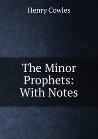 The Minor Prophets: With Notes