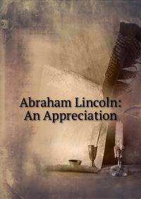 Abraham Lincoln: An Appreciation